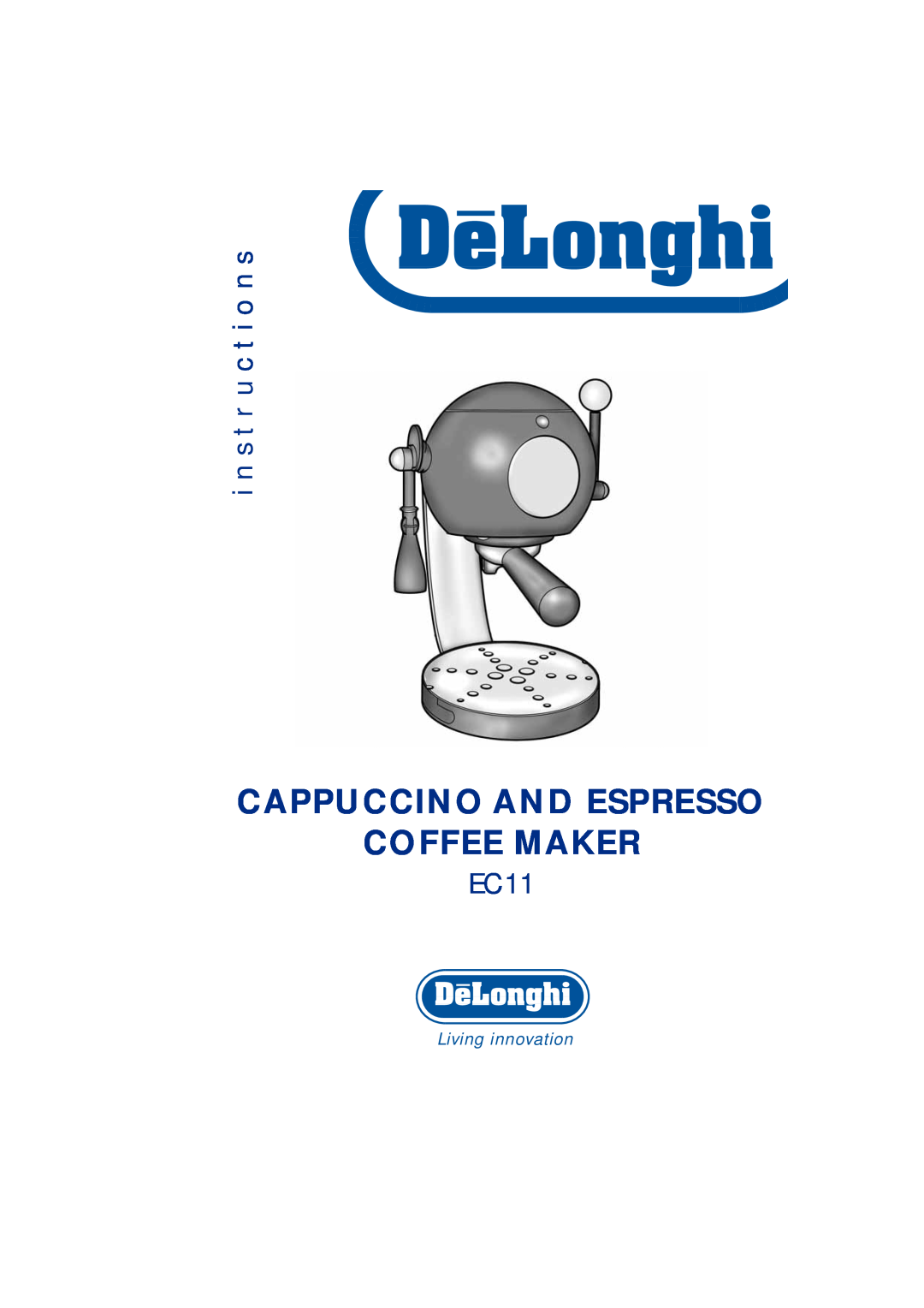 DeLonghi EC11 manual Cappuccino And Espresso Coffee Maker, i n s t r u c t i o n s, Living innovation 