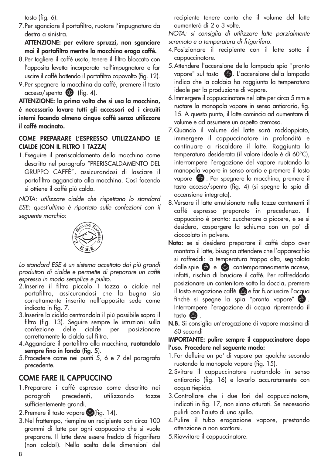 DeLonghi EC270 manual Come Fare Il Cappuccino, NOTA utilizzare cialde che rispettano lo standard 