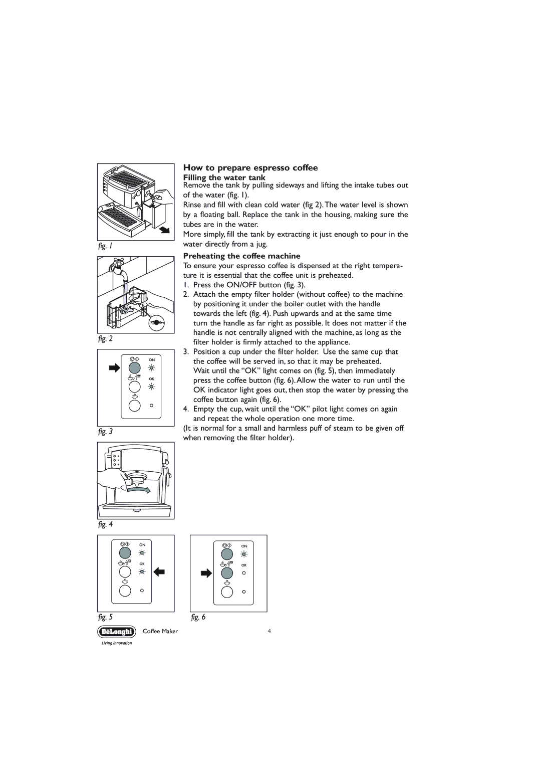 DeLonghi EC710 manual How to prepare espresso coffee, Filling the water tank, Preheating the coffee machine 