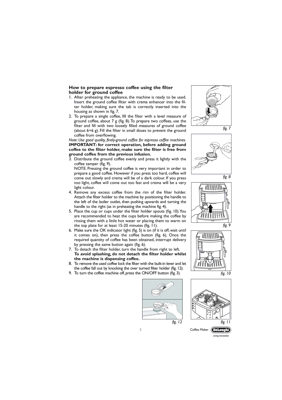 DeLonghi EC710 manual To turn the coffee machine off, press the ON/OFF button fig 