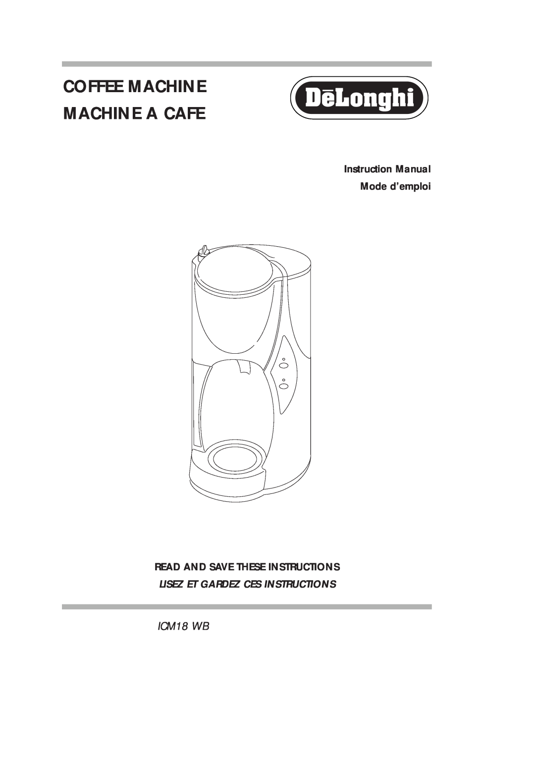 DeLonghi ICM18 WB instruction manual Read And Save These Instructions, Coffee Machine Machine A Cafe 