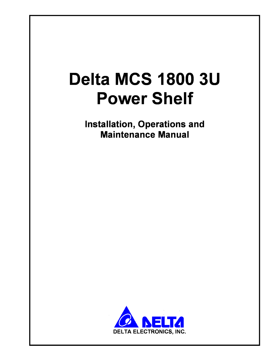 Delta MCS-1800 Delta MCS 1800 3U Power Shelf, Installation, Operations and Maintenance Manual, Delta Electronics, Inc 