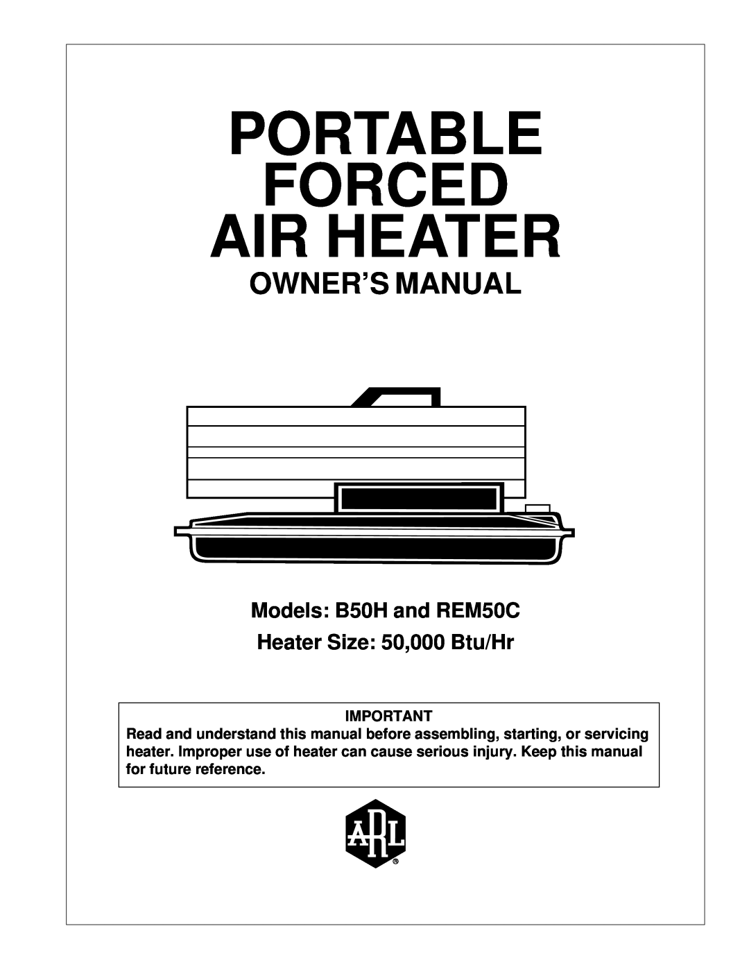 Desa owner manual Models B50H and REM50C, Heater Size 50,000 Btu/Hr, Portable Forced Air Heater, Arl Logo 