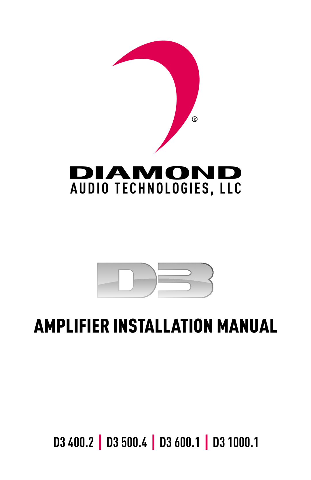 Diamond Audio Technology D3 1000.1 installation manual Amplifier Installation Manual, D3 400.2 D3 500.4 D3 600.1 D3 