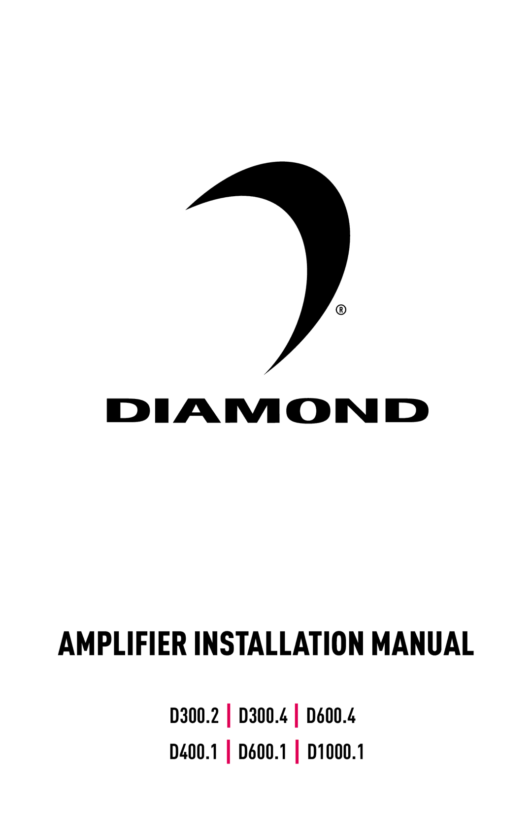 Diamond D300.4, D300.2, D400.1, D1000.1, D600.1, D600.4 installation manual Amplifier Installation Manual 