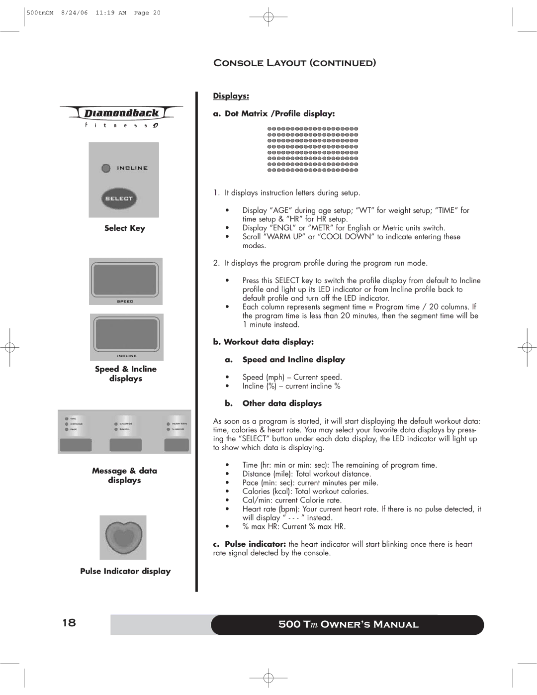 Diamondback 500 Displays Dot Matrix /Profile display, Workout data display Speed and Incline display, Other data displays 