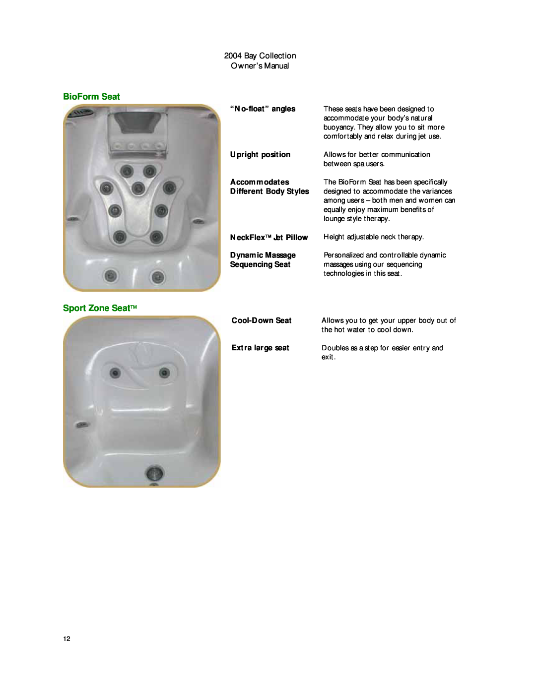 Dimension One Spas Bay Collection BioForm Seat, Sport Zone Seat, “No-float” angles, Upright position, Accommodates, exit 