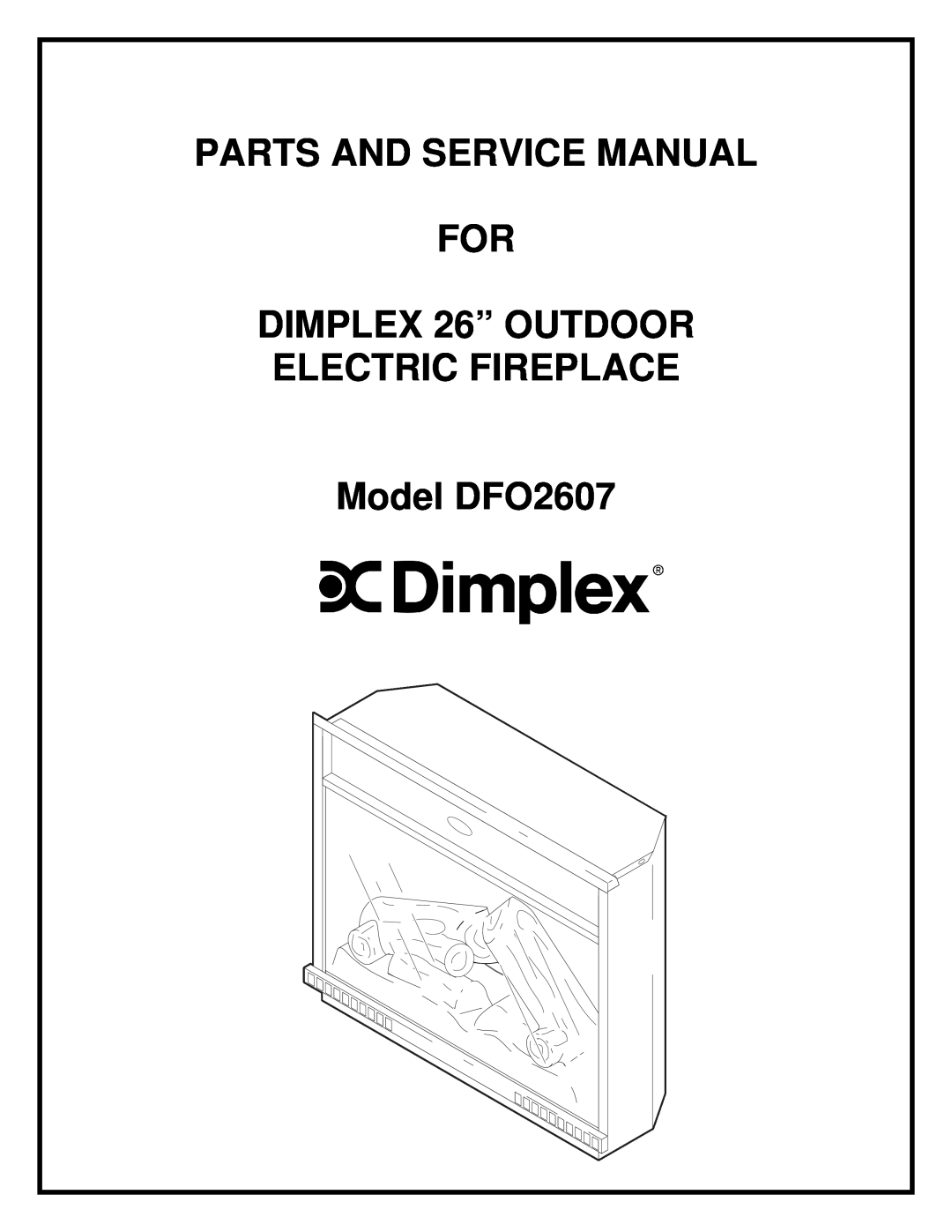 Dimplex service manual FOR DIMPLEX 26” OUTDOOR ELECTRIC FIREPLACE, Model DFO2607 