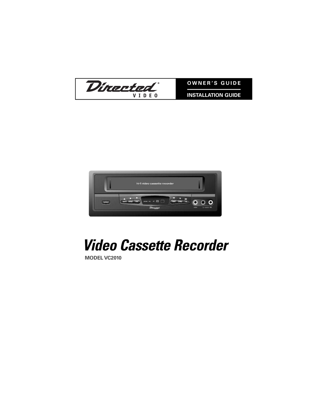 Directed Electronics manual MODEL VC2010, Video Cassette Recorder, O W N E R ’ S G U I D E Installation Guide 