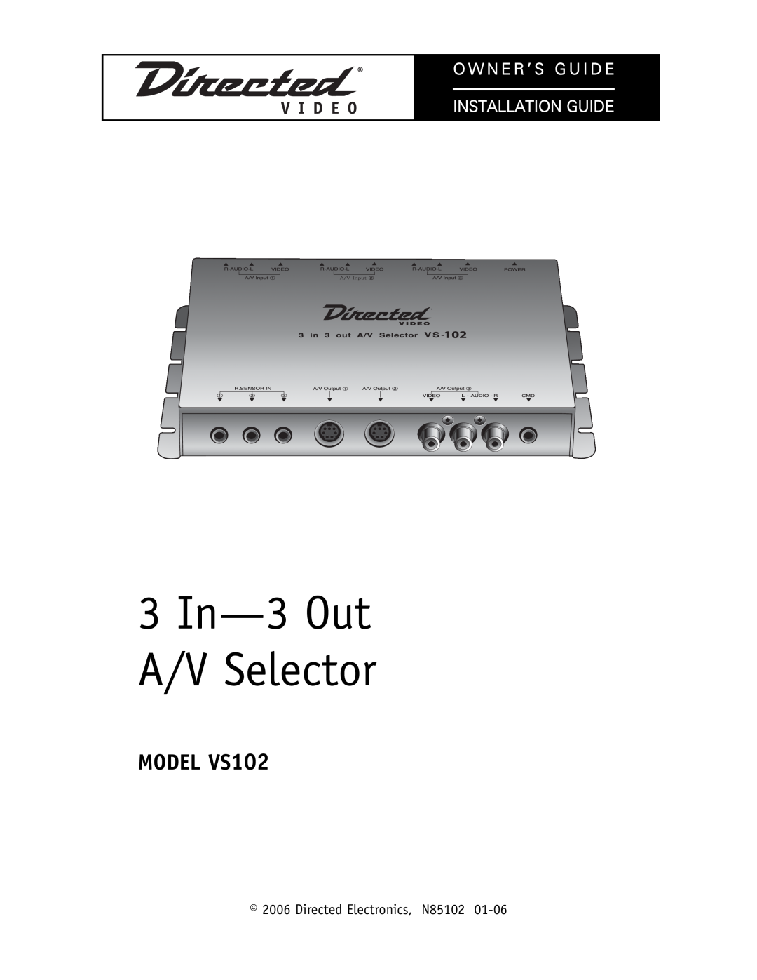 Directed Electronics manual 3 In-3Out A/V Selector, MODEL VS102, O W N E R ’ S G U I D E Installation Guide 