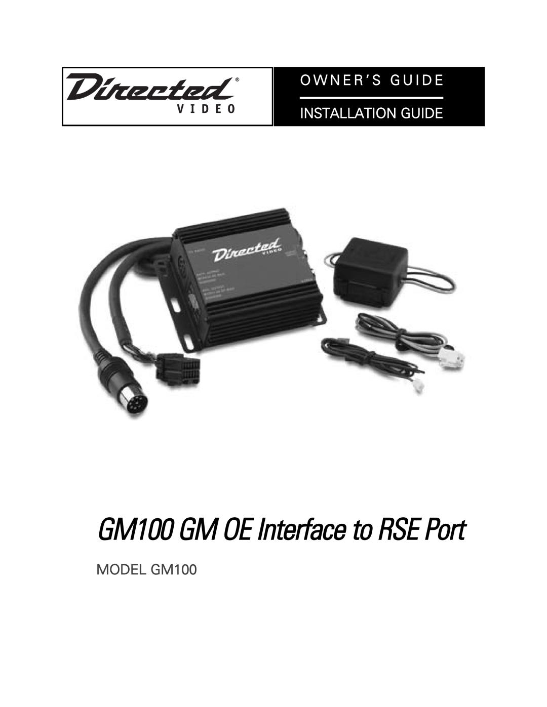 Directed Video manual GM100 GM OE Interface to RSE Port, O W N E R ’ S G U I D E Installation Guide, MODEL GM100 