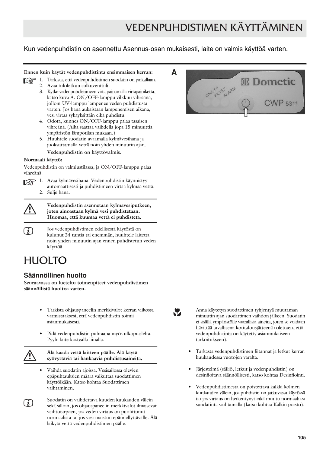 Dometic CWP 5311 Vedenpuhdistimen Käyttäminen, Huolto, Säännöllinen huolto, Vedenpuhdistin on käyttövalmis Normaali käyttö 