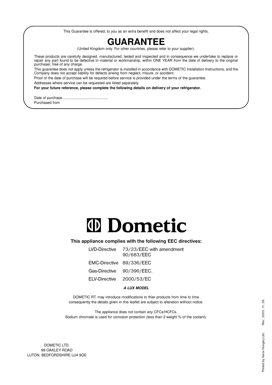 Dometic RM 123E, RM 122F This appliance complies with the following EEC directives, LVD-Directive 73/23/EEC with amendment 