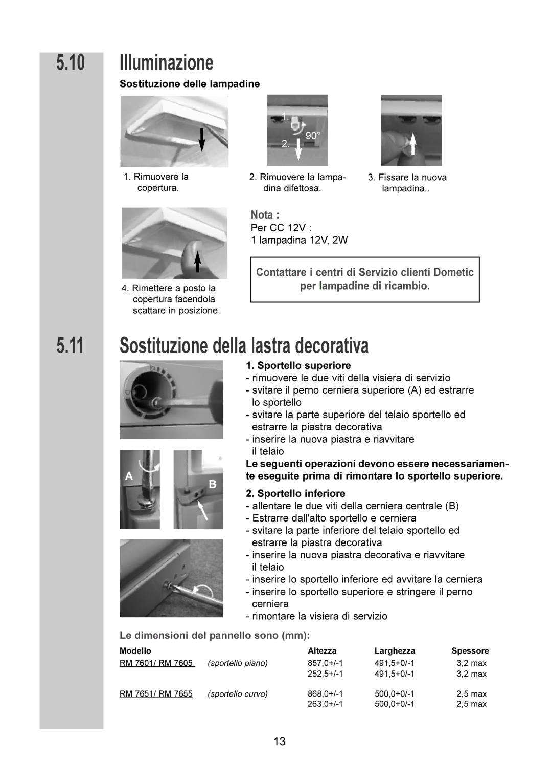 Dometic RM 7655 L, RM 7651 L, RM 7605 L, RM 7601 L manual Illuminazione, Sostituzione della lastra decorativa 