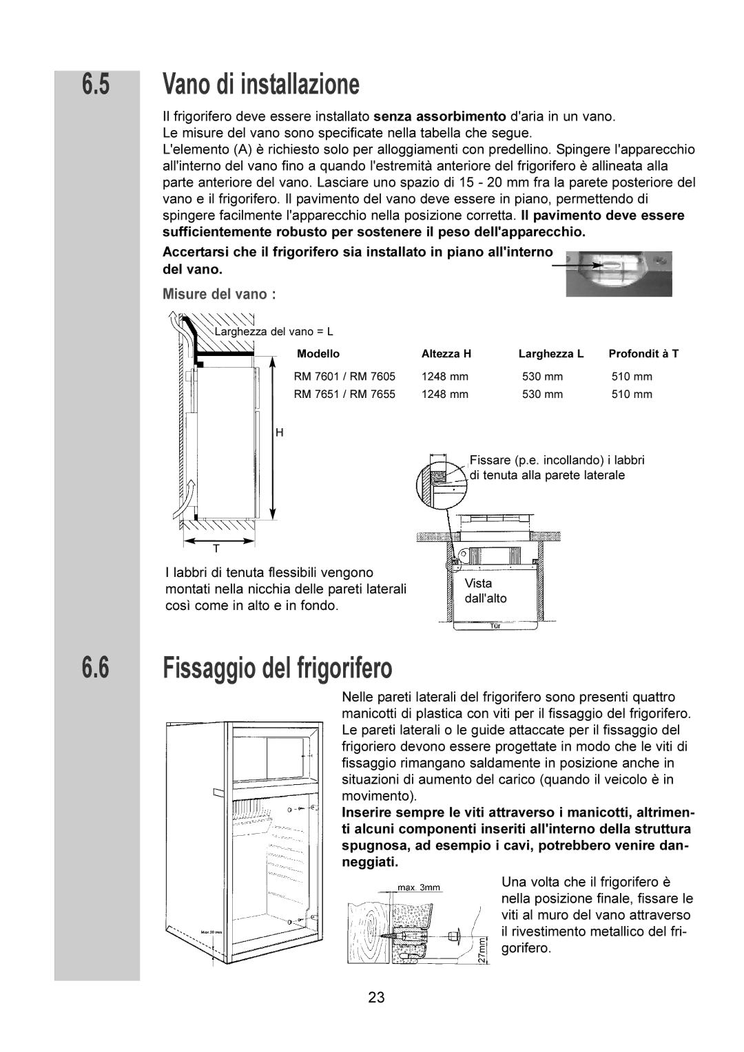 Dometic RM 7601 L, RM 7651 L, RM 7655 L, RM 7605 L manual Vano di installazione, Fissaggio del frigorifero 