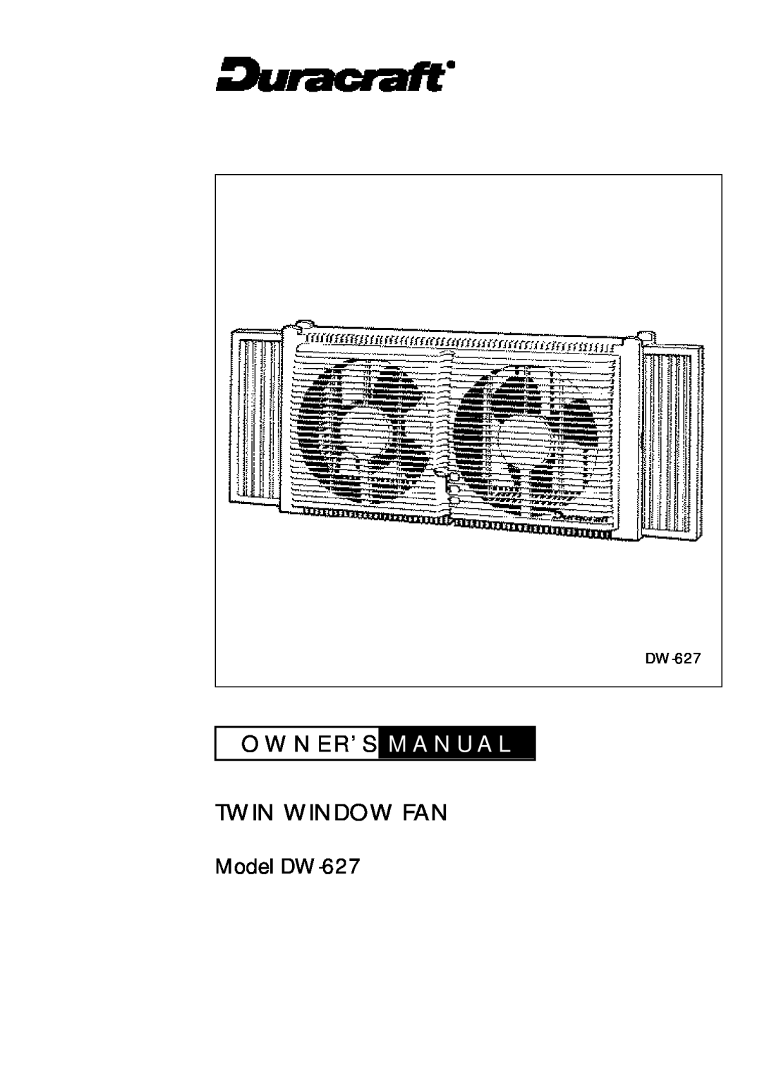 Duracraft owner manual O W N E R ’ S M A N U A L Twin Window Fan, Model DW-627 