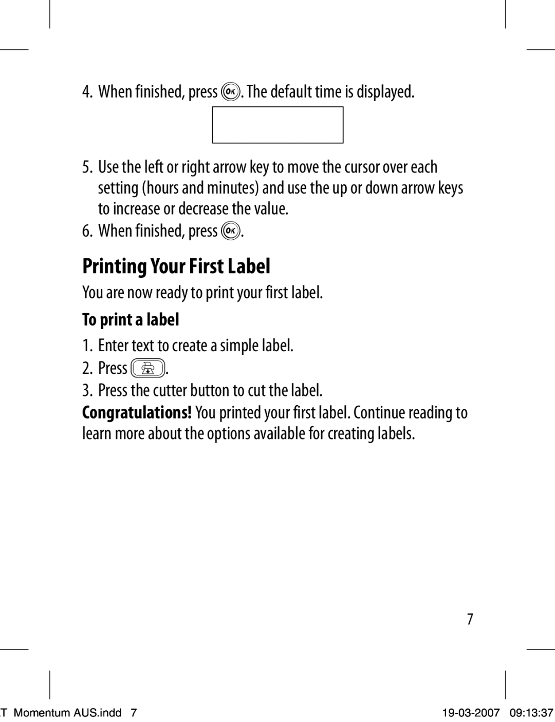 Dymo LT-100T manual Printing Your First Label, When finished, press ã. The default time is displayed, To print a label 