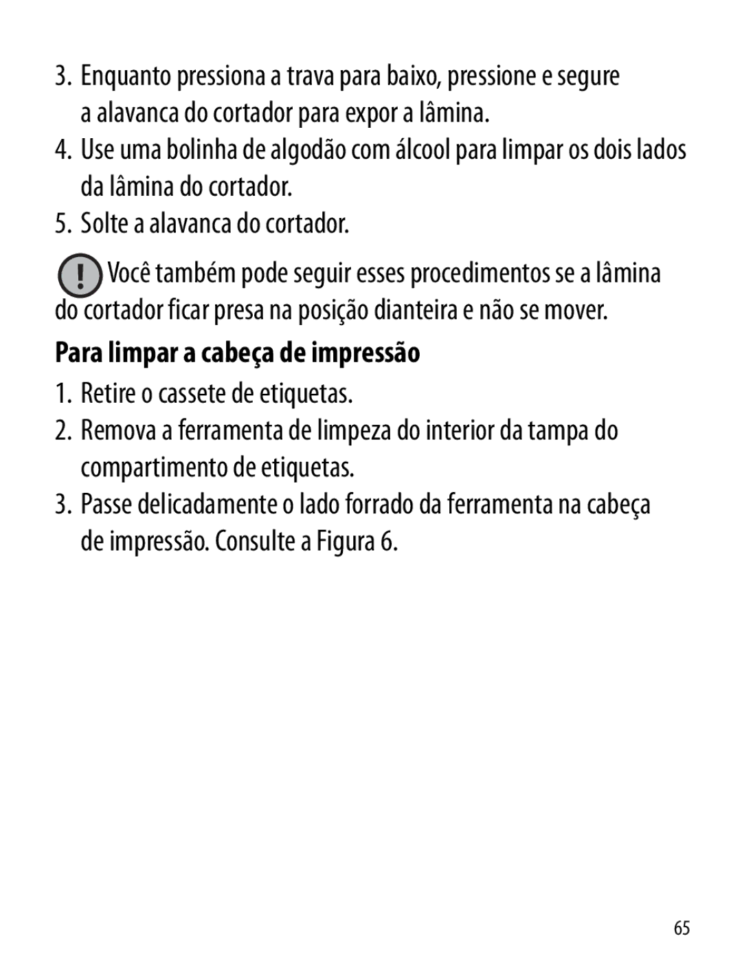 Dymo LT100-H manual Para limpar a cabeça de impressão, Retire o cassete de etiquetas 