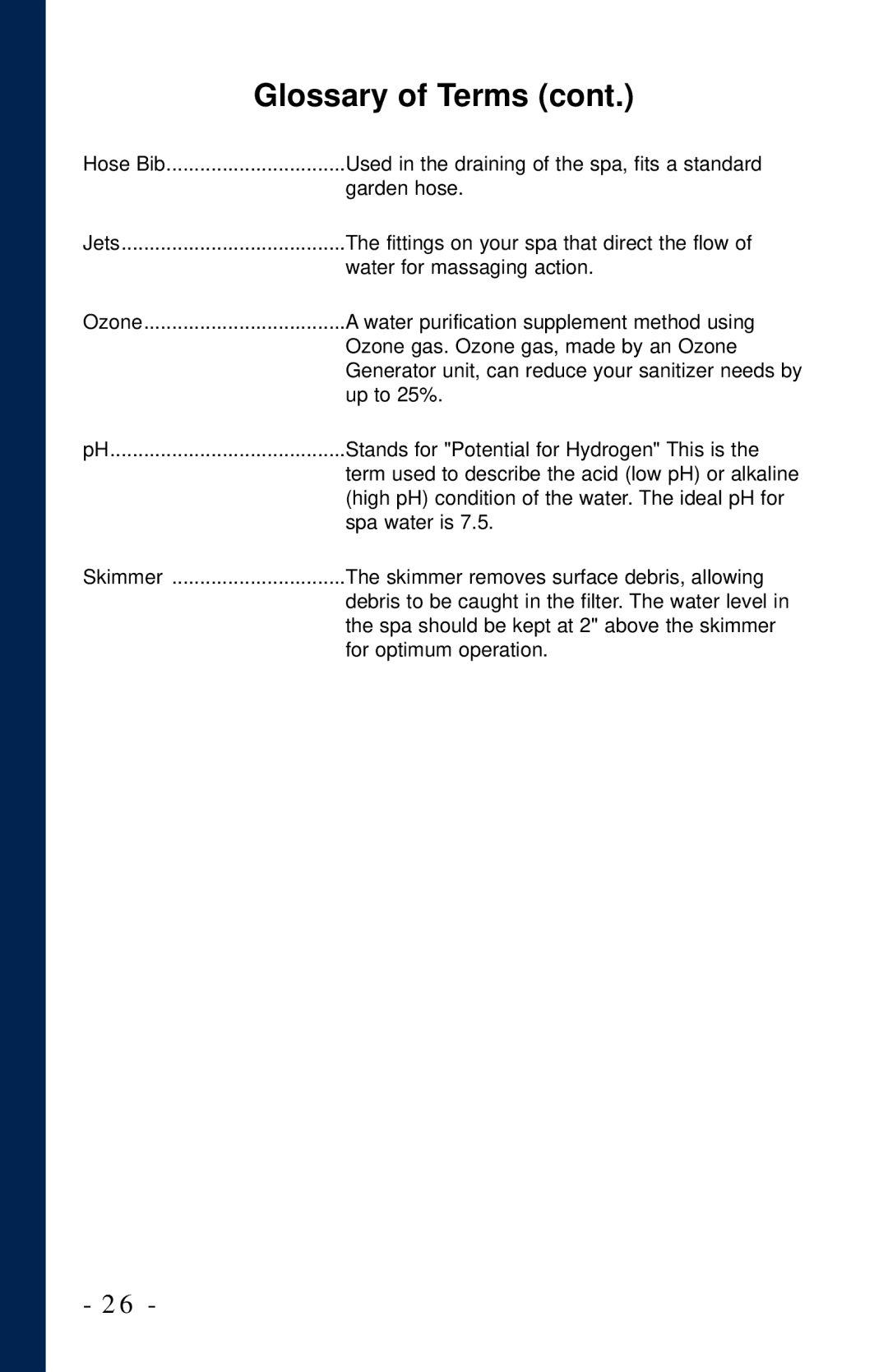 Dynasty Spas 2006 owner manual Used in the draining of the spa, fits a standard 