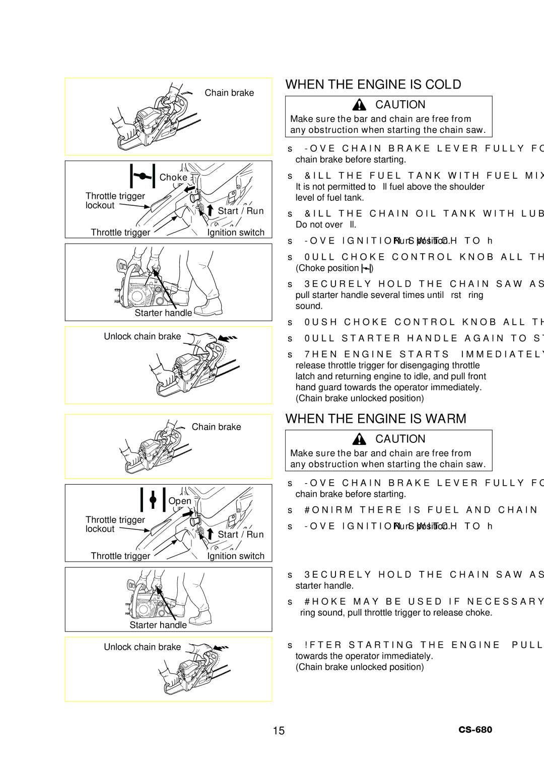 Echo CS-680 When the Engine is Cold, When the Engine is Warm, Open, ﬁring sound, pull throttle trigger to release choke 