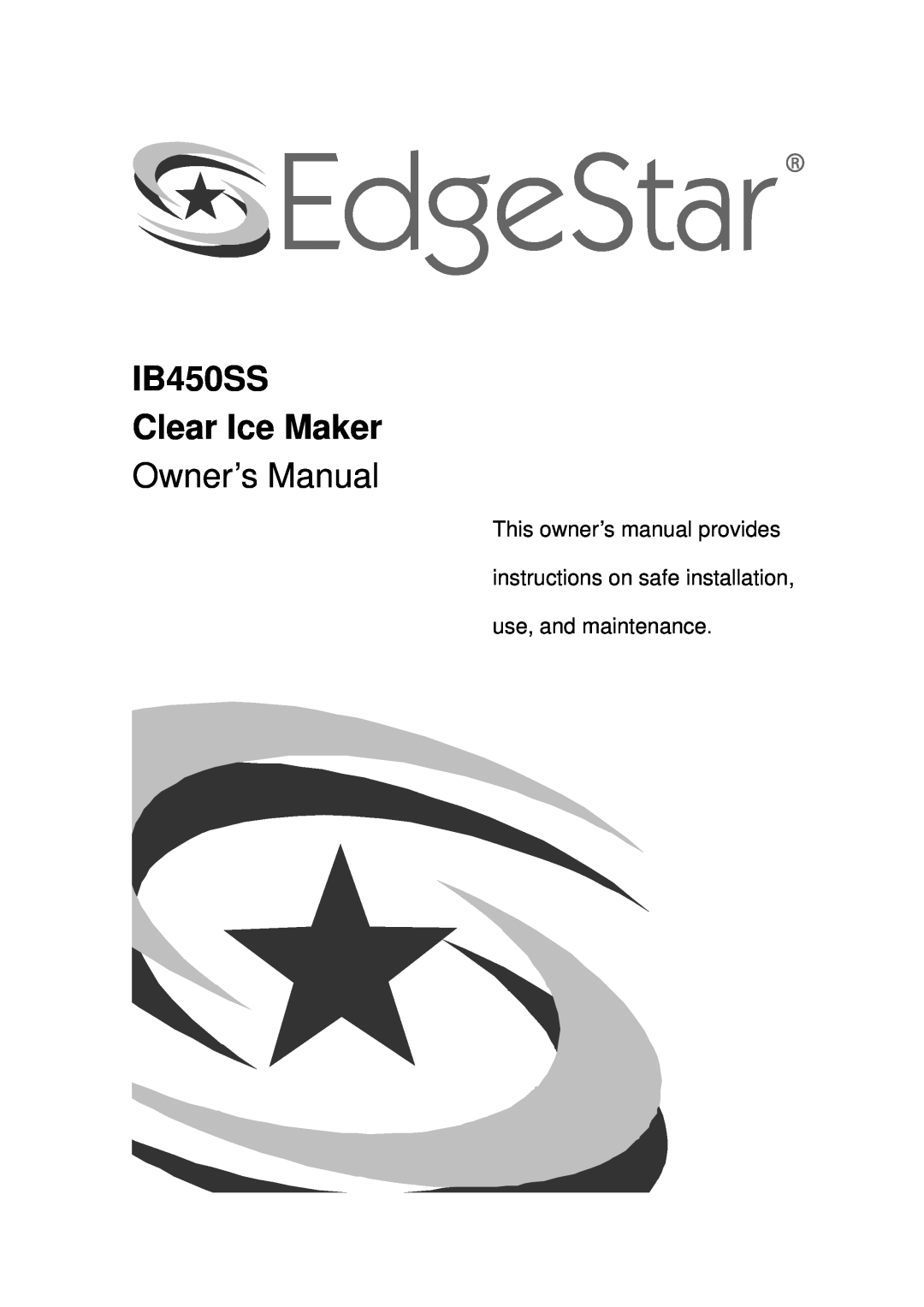 EdgeStar owner manual use, and maintenance, IB450SS Clear Ice Maker 