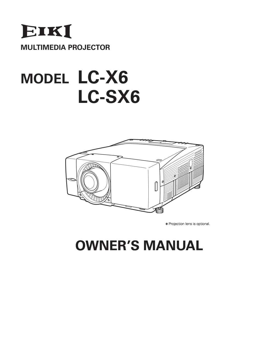 Eiki LC-SX6 owner manual Multimedia Projector, MODEL LC-X6, Owner’S Manual, Projection lens is optional 