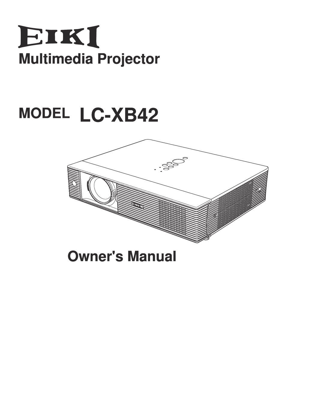 Eiki owner manual MODEL LC-XB42, Multimedia Projector, Owners Manual 