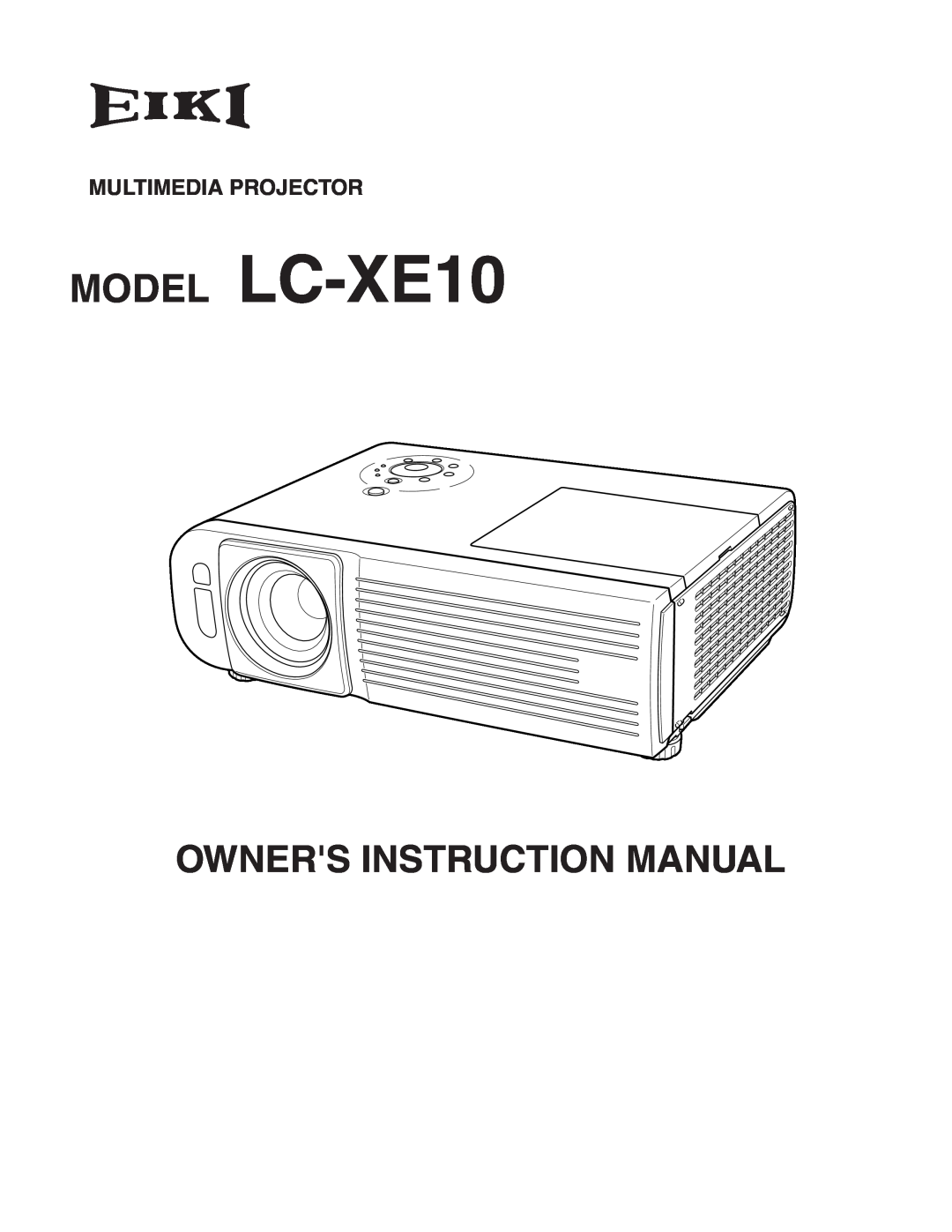 Eiki instruction manual MODEL LC-XE10, Owners Instruction Manual, Multimedia Projector 