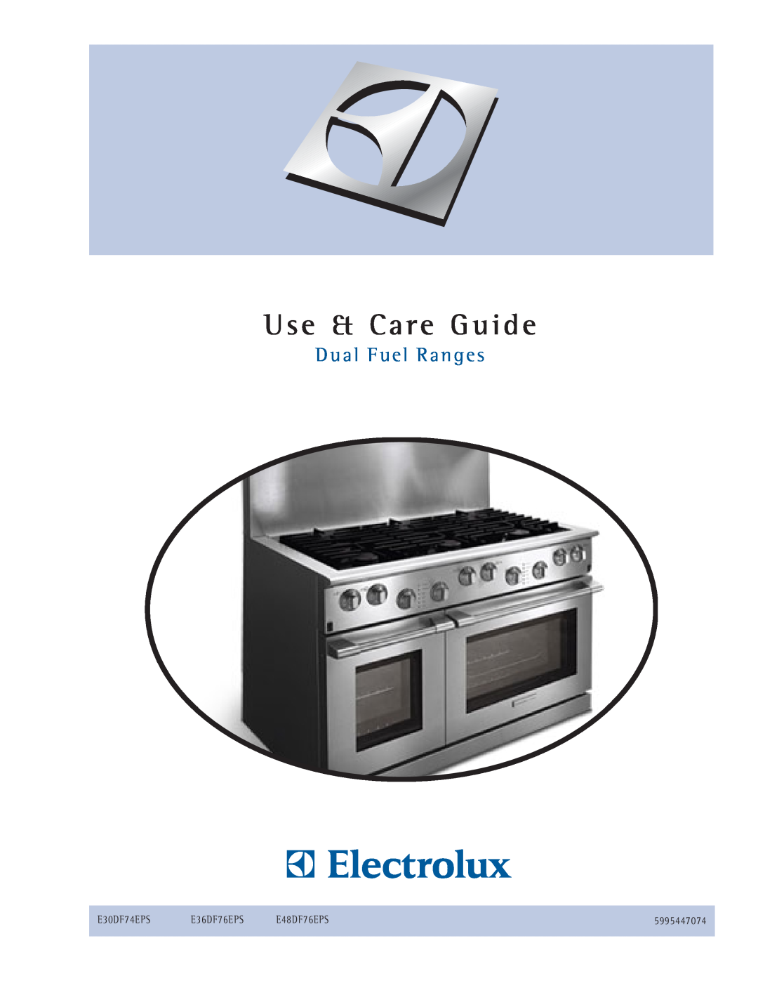 Electrolux E30DF74EPS manual Use & Care Guide, D u a l F u e l R a n g e s, E36DF76EPS, E48DF76EPS, 5995447074 