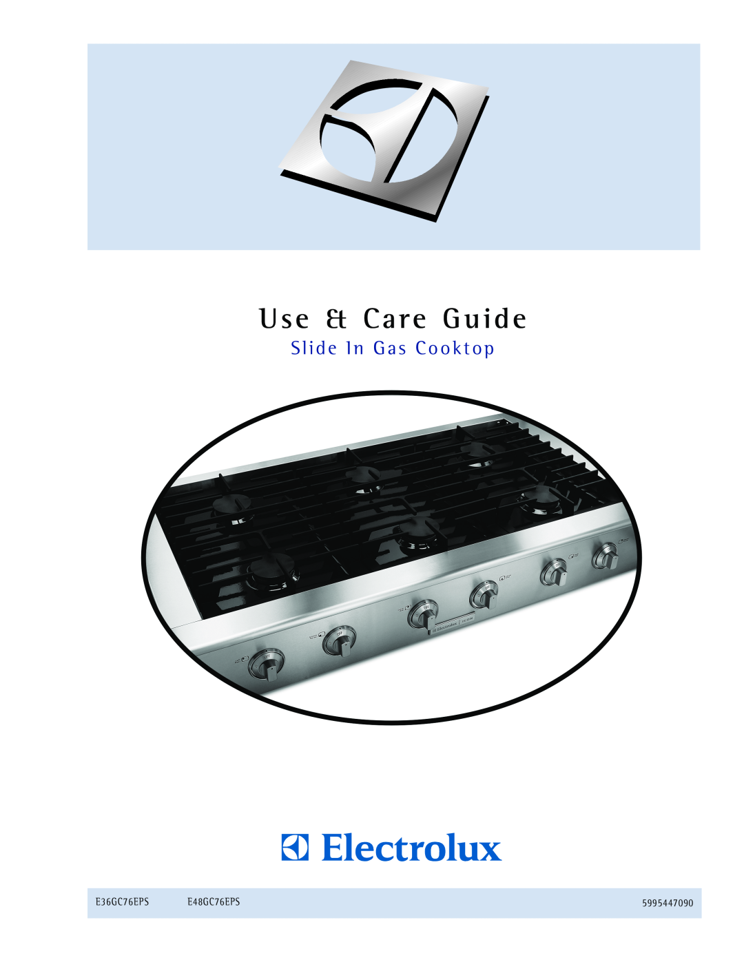 Electrolux E48GC76EPS manual Use & Care Guide, Slide In Gas Cooktop, E36GC76EPS, 5995447090 