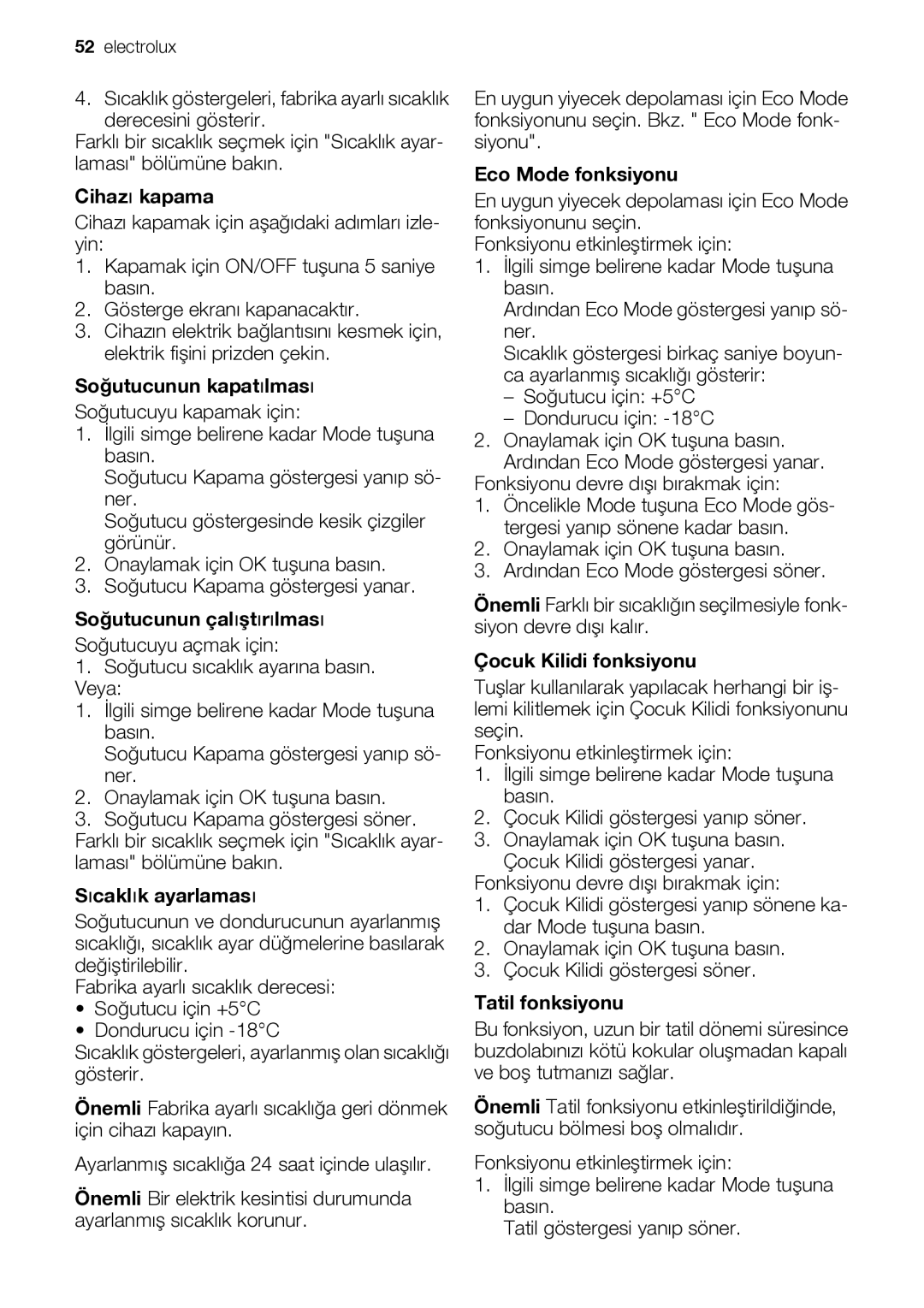 Electrolux ENB44693X user manual Cihazı kapama, Soğutucunun kapatılması, Soğutucunun çalıştırılması, Sıcaklık ayarlaması 