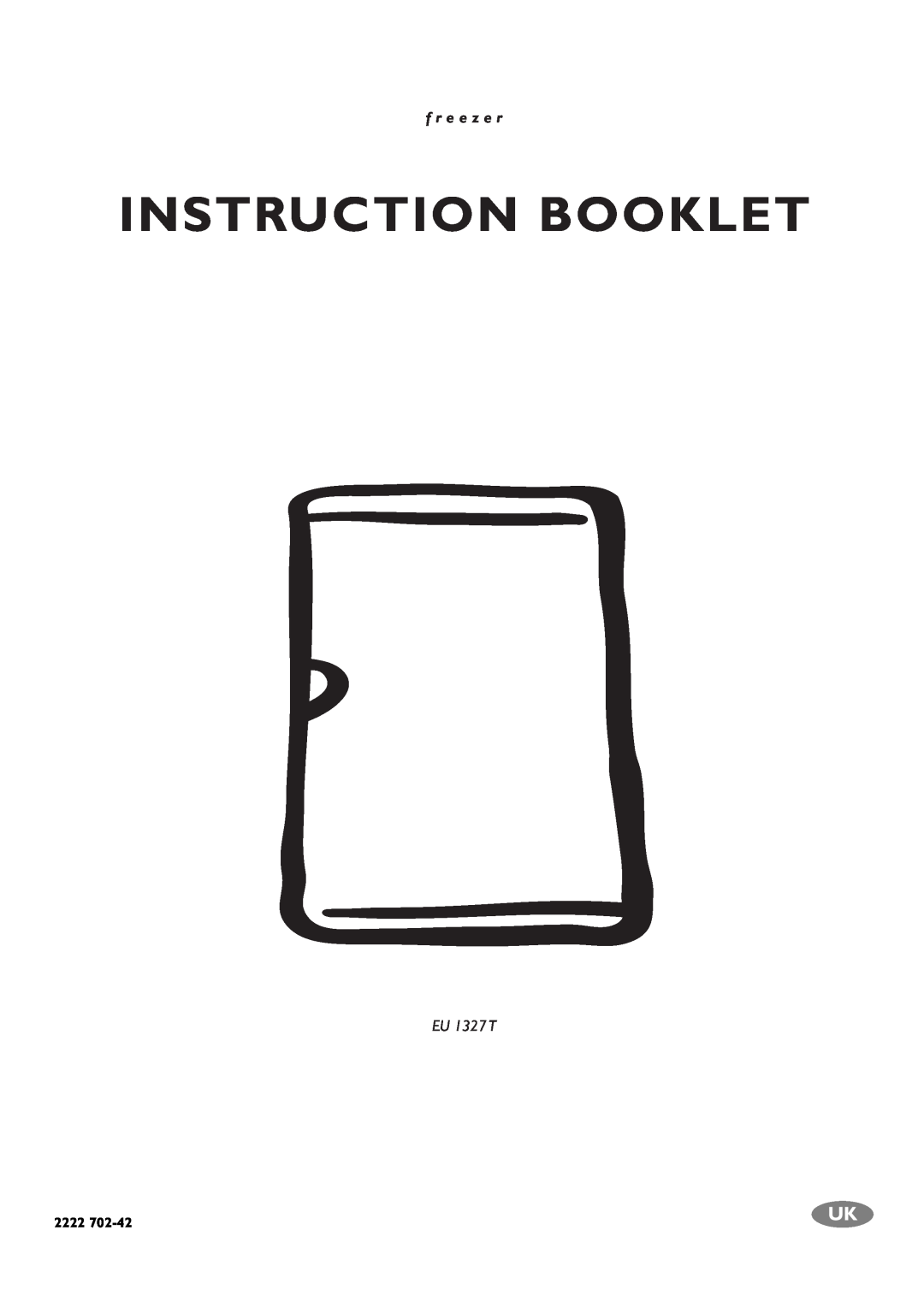 Electrolux EU 1327T manual Instruction Booklet, f r e e z e r, EU 1327 T, 2222 