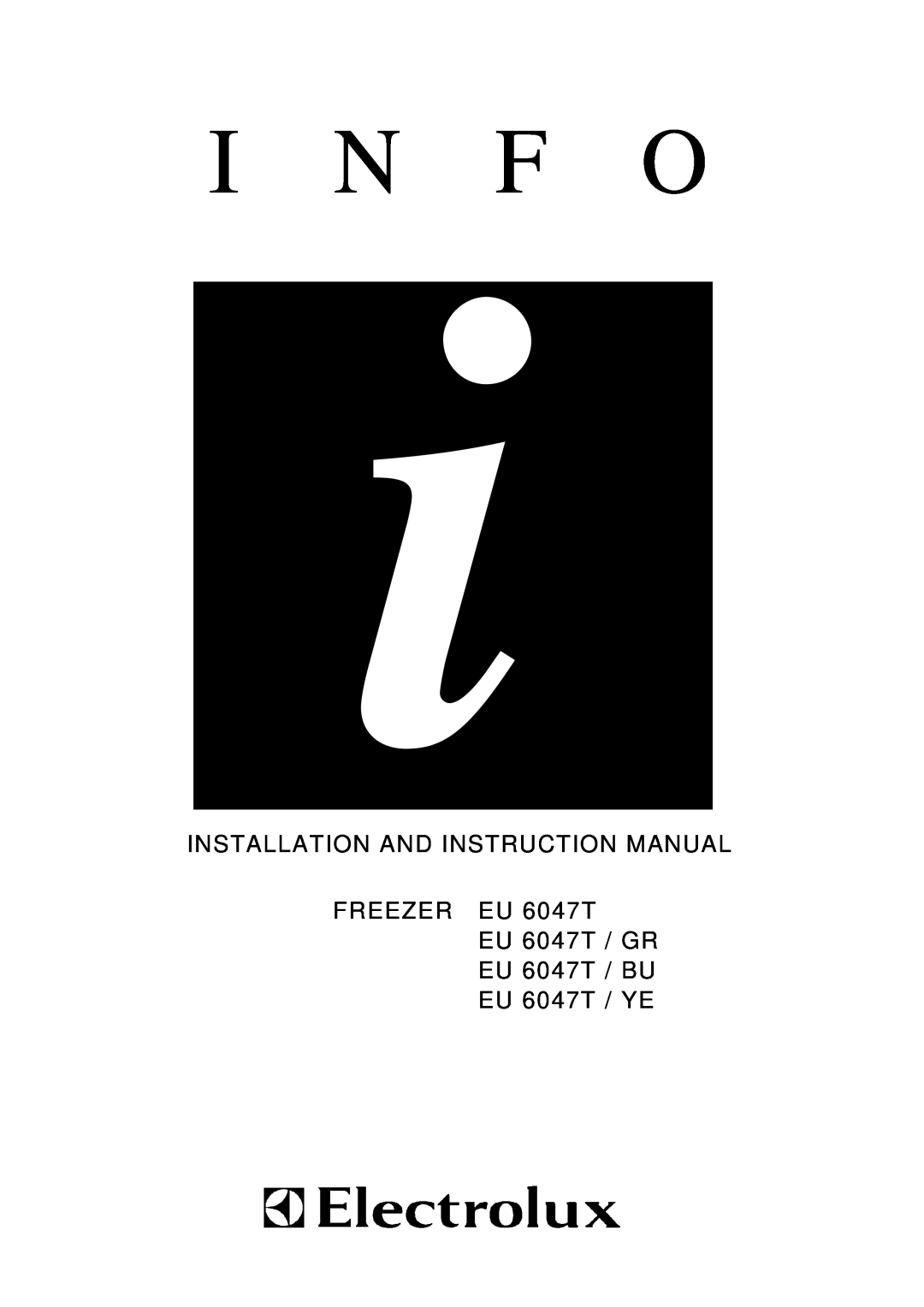 Electrolux EU 6047T / YE, EU 6047T / GR instruction manual I N F O, Installation And Instruction Manual, FREEZER EU 6047T 