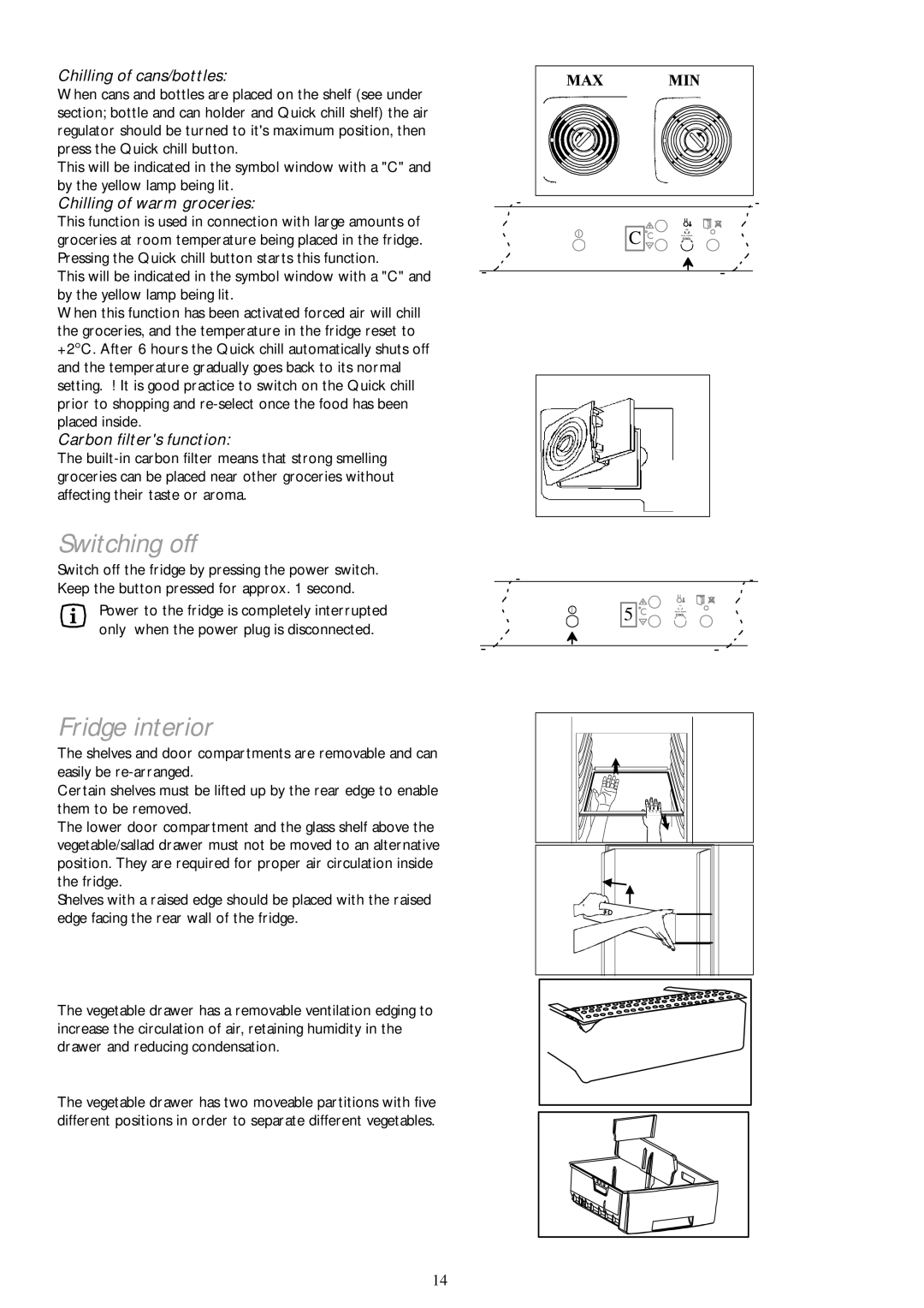 Electrolux JLLFW 1805 Switching off, Fridge interior, Chilling of cans/bottles, Chilling of warm groceries 