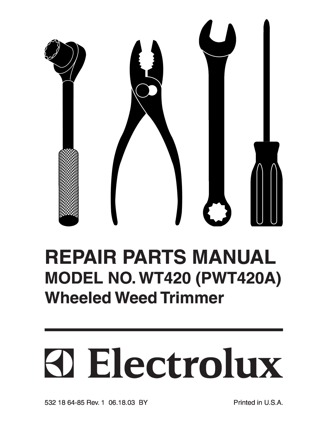 Electrolux manual Repair Parts Manual, MODEL NO. WT420 PWT420A Wheeled Weed Trimmer, 532 18 64-85 Rev. 1 06.18.03 BY 