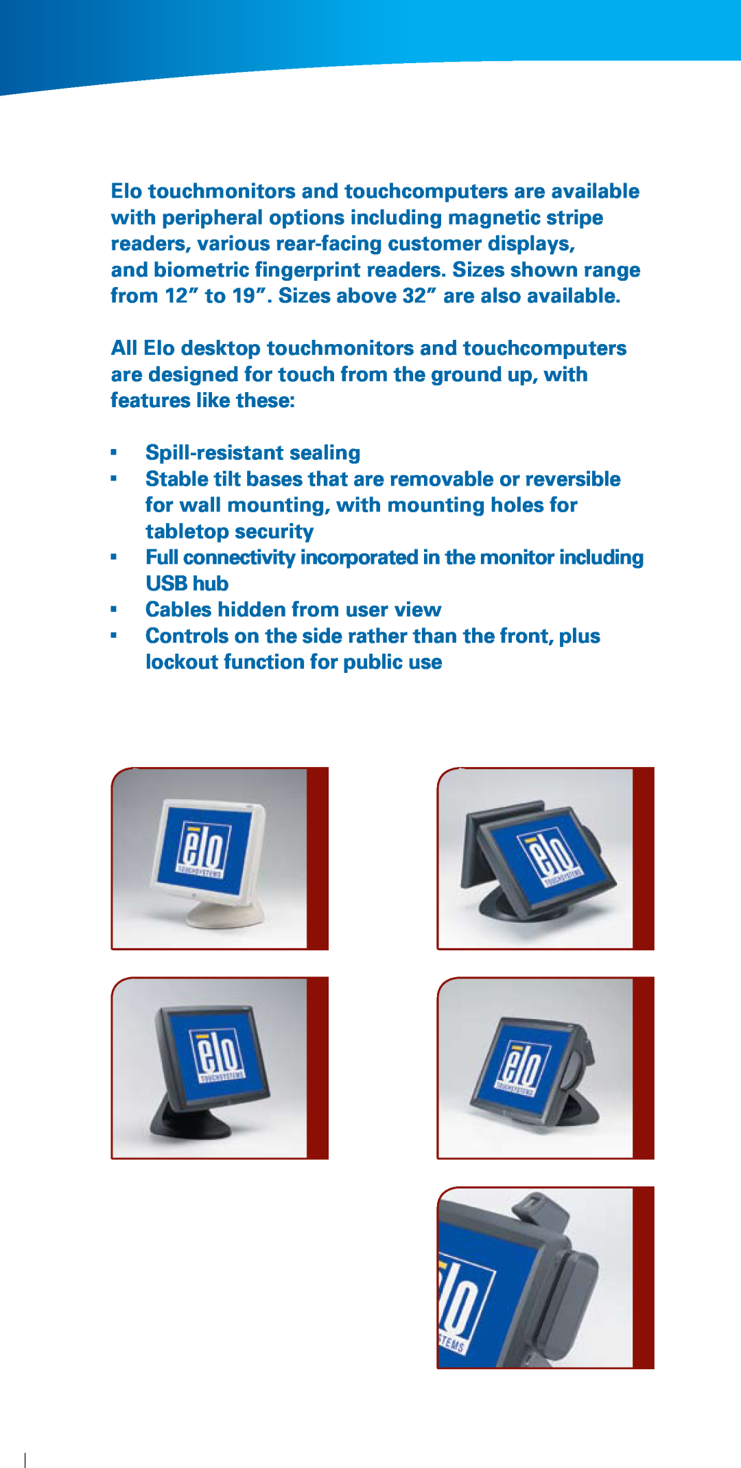 Elo TouchSystems Tyco manual Spill-resistant sealing, Full connectivity incorporated in the monitor including USB hub 
