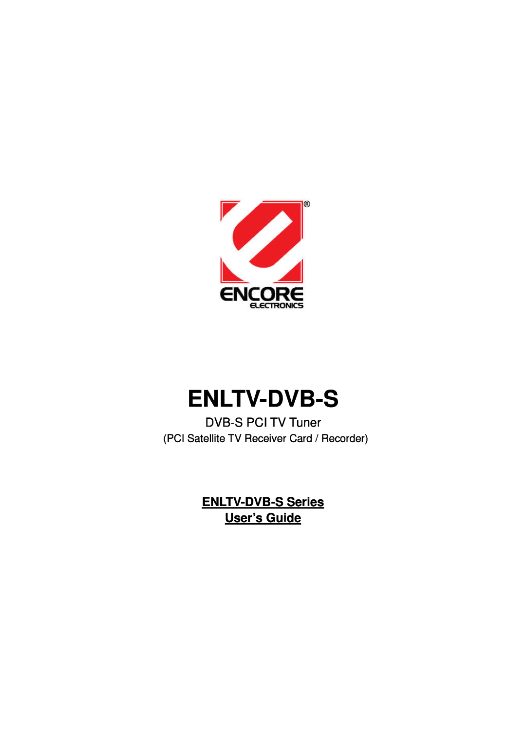 Encore electronic manual DVB-S PCI TV Tuner, Enltv-Dvb-S, ENLTV-DVB-S Series User’s Guide 