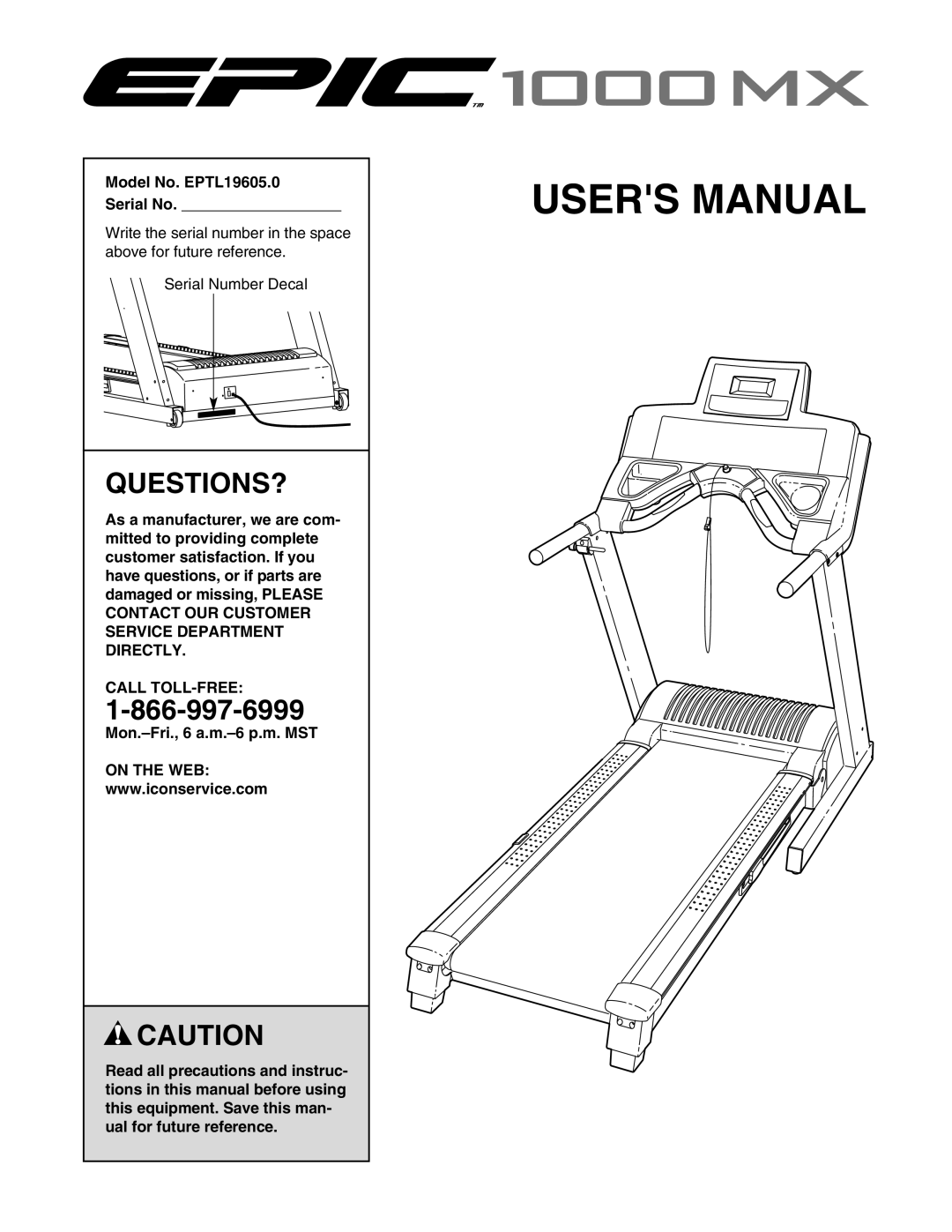 Epic Fitness 1000MX manual Questions?, Model No. EPTL19605.0 Serial No, Call TOLL-FREE, Mon.-Fri., 6 a.m.-6 p.m. MST 