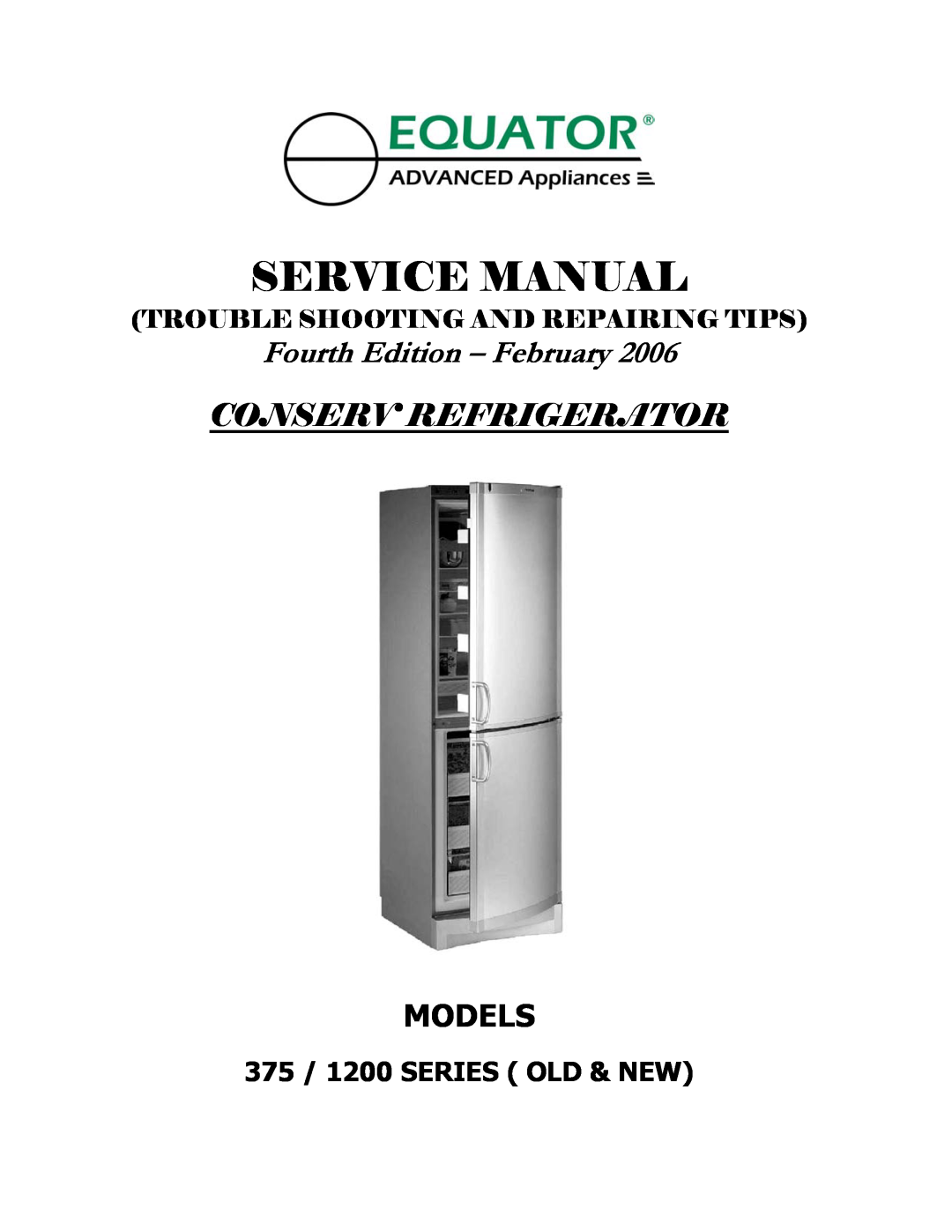 Equator service manual Fourth Edition – February, Conserv Refrigerator, Models, 375 / 1200 SERIES OLD & NEW 