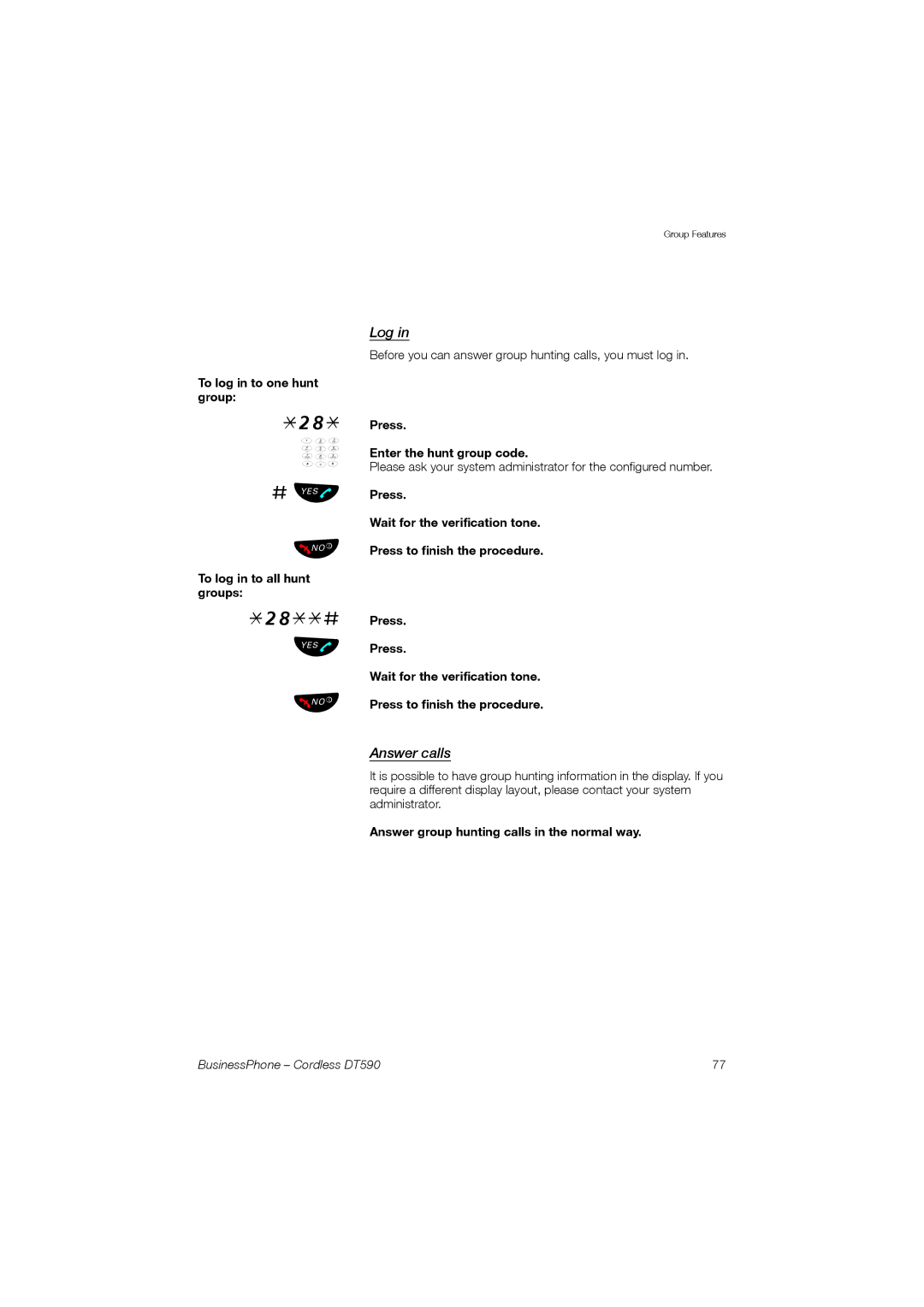 Ericsson DT590 manual Log, Answer calls, To log in to one hunt group *28, Press Enter the hunt group code 