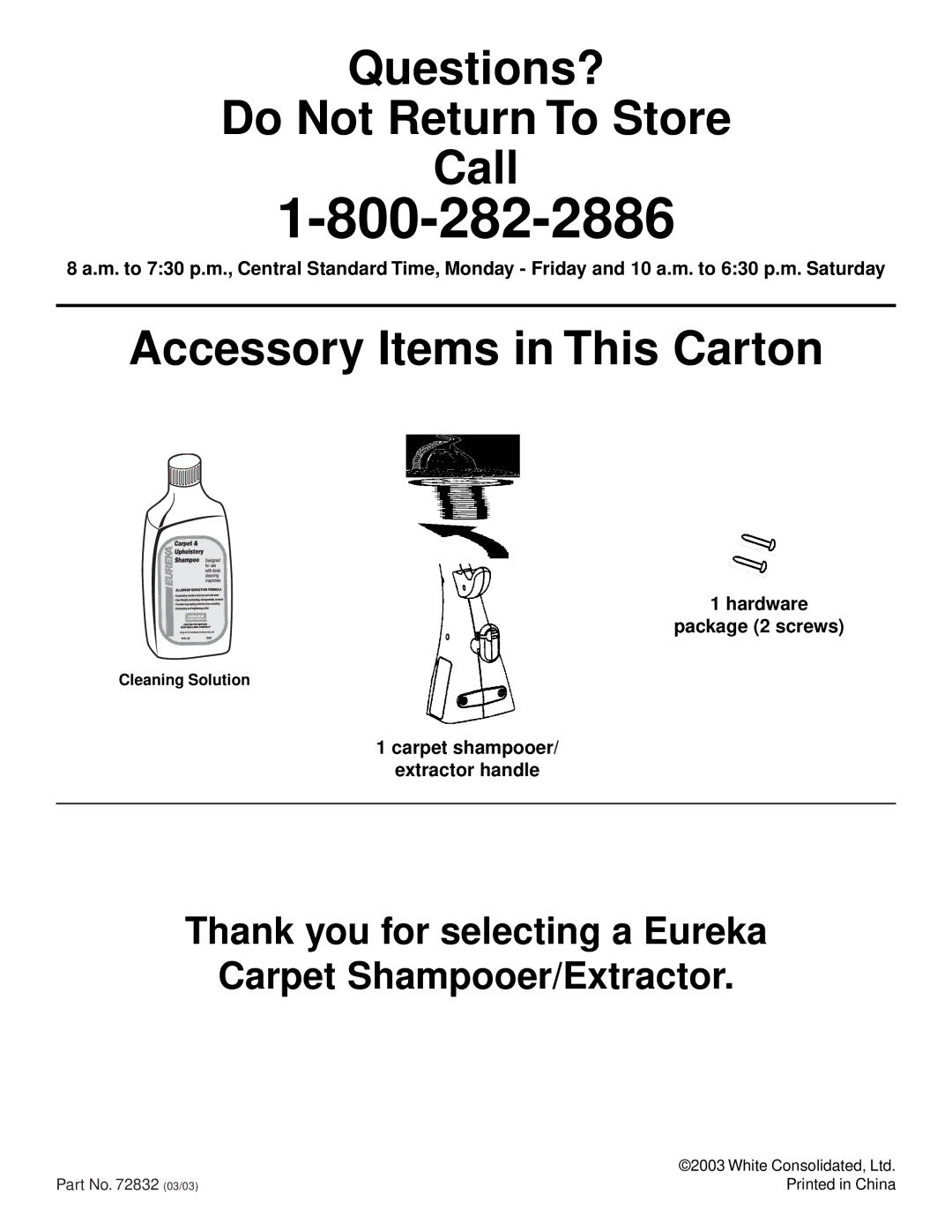 Eureka 2500 warranty Questions? Do Not Return To Store Call 