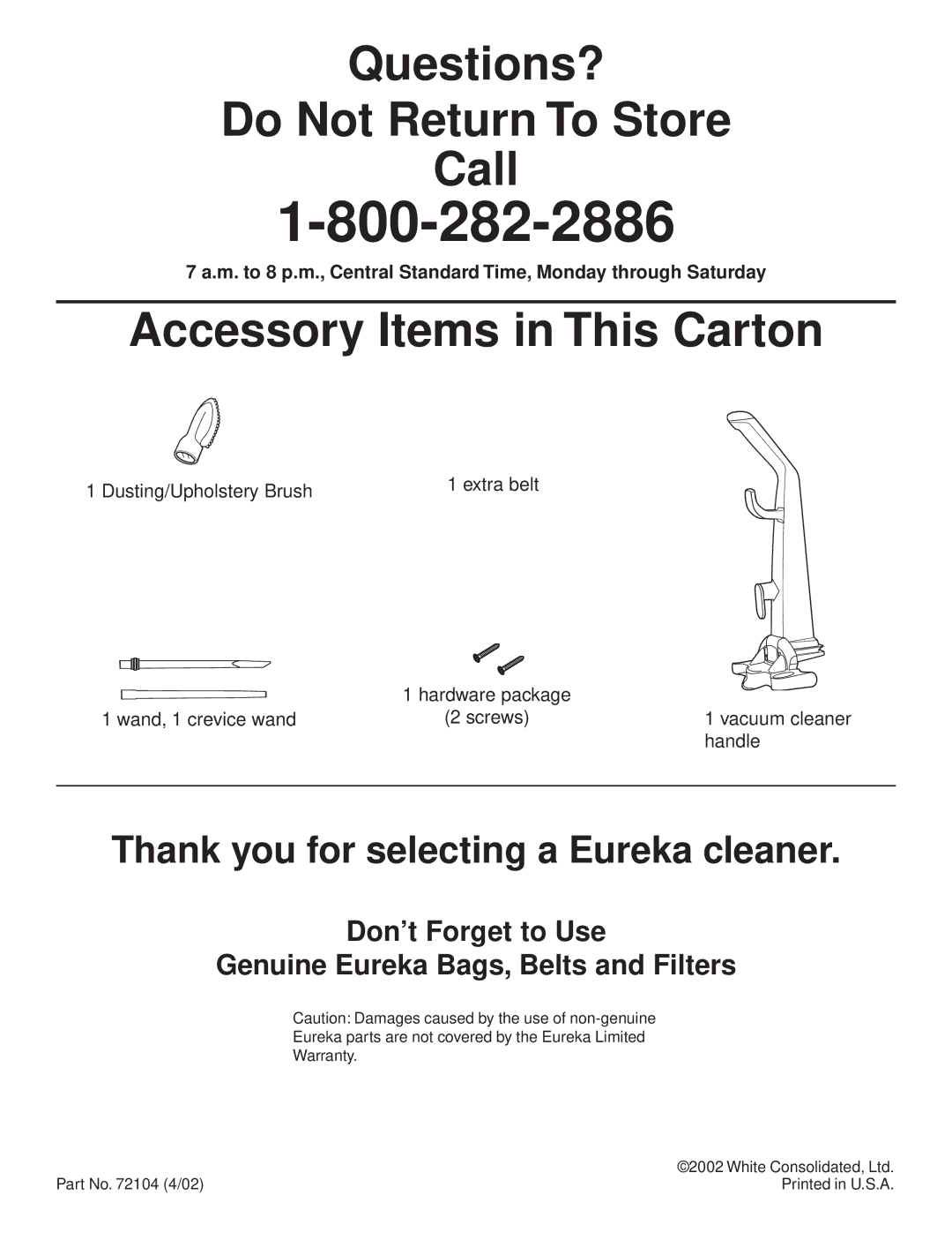 Eureka 5829, 5700, 5739, 5800 warranty Questions? Do Not Return To Store Call 