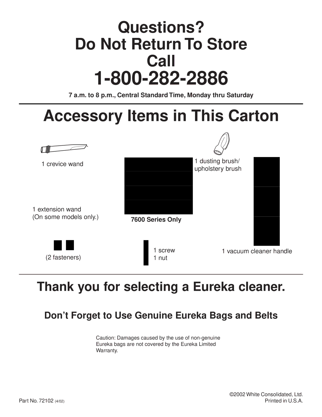 Eureka 7600, 7800 warranty M. to 8 p.m., Central Standard Time, Monday thru Saturday, Series Only 