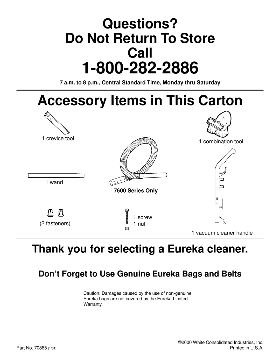 Eureka 7600, 7800 warranty M. to 8 p.m., Central Standard Time, Monday thru Saturday, Series Only 