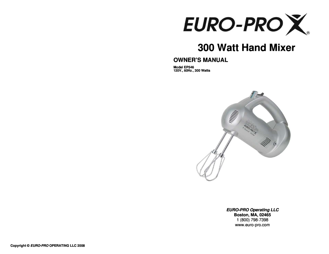 Euro-Pro owner manual Watt Hand Mixer, Boston, MA, EURO-PRO Operating LLC, Model EP546 120V., 60Hz., 300 Watts 