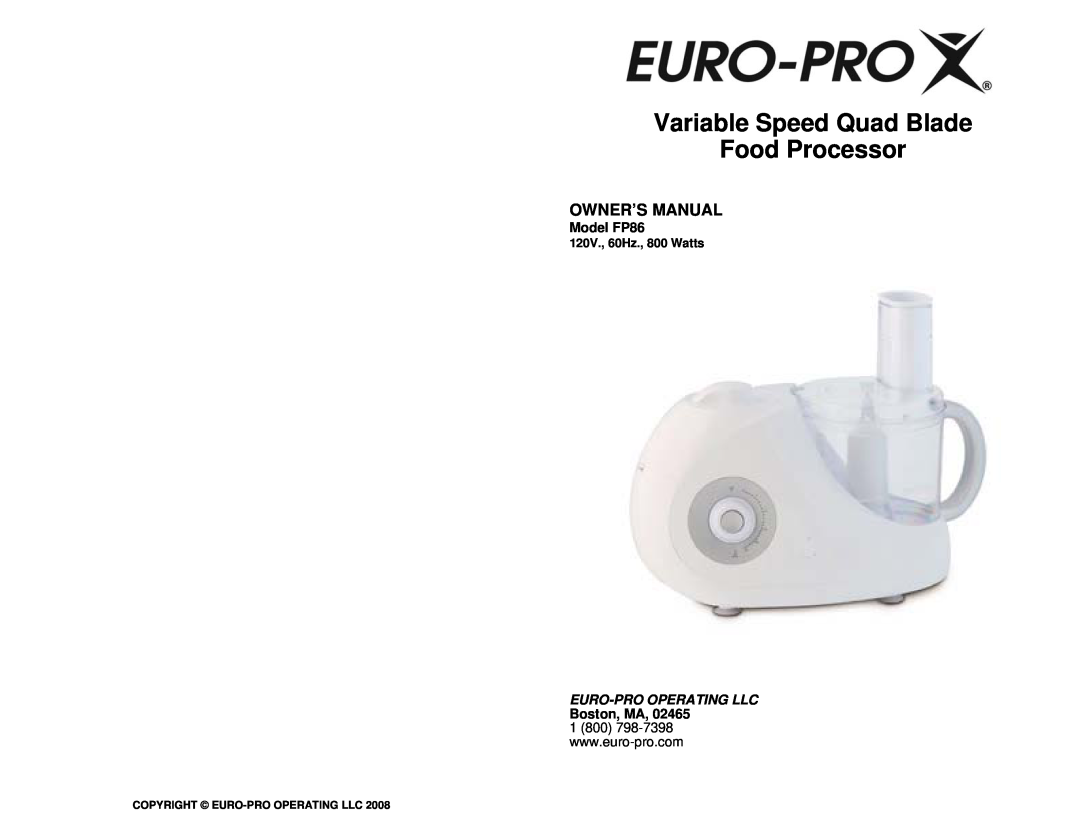Euro-Pro owner manual Model FP86, Boston, MA, 120V., 60Hz., 800 Watts, Variable Speed Quad Blade Food Processor 