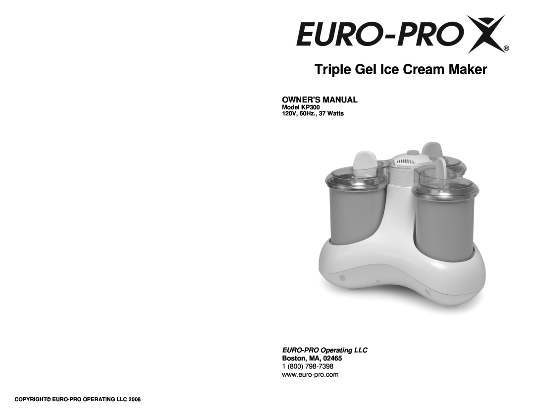 Euro-Pro owner manual Triple Gel Ice Cream Maker, Boston, MA, Model KP300 120V, 60Hz., 37 Watts, EURO-PROOperating LLC 