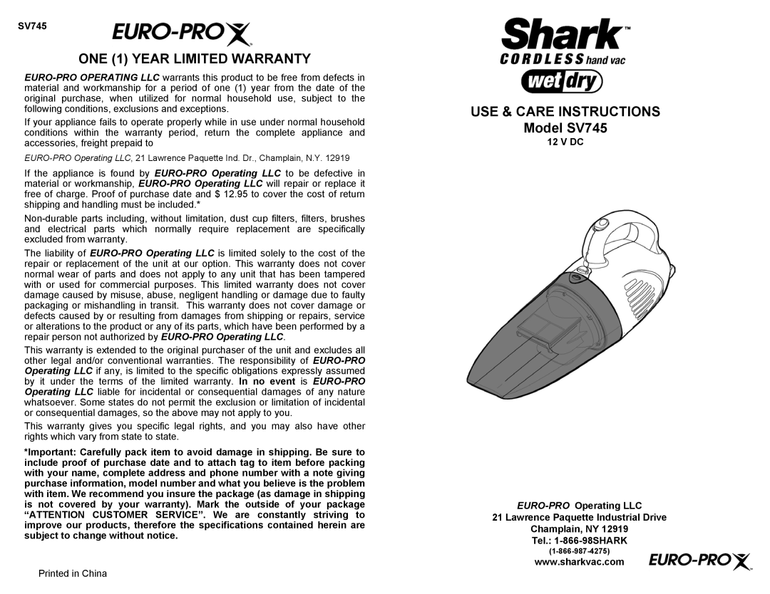 Euro-Pro warranty ONE 1 YEAR LIMITED WARRANTY, USE & CARE INSTRUCTIONS Model SV745, Champlain, NY Tel. 1-866-98SHARK 
