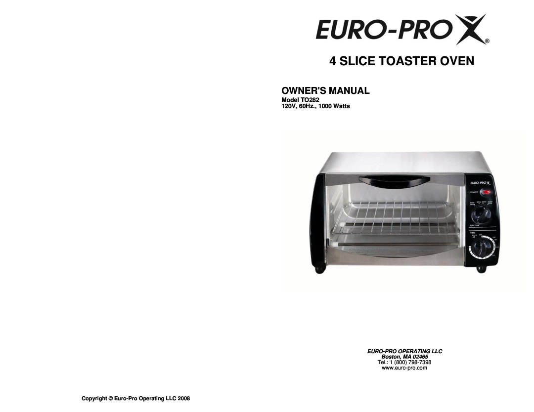Euro-Pro owner manual Slice Toaster Oven, Model TO282 120V, 60Hz., 1000 Watts, EURO-PROOPERATING LLC Boston, MA 