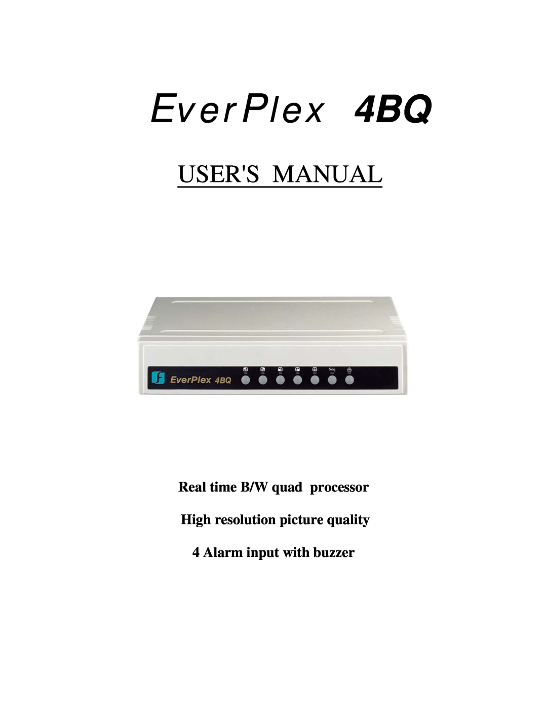 EverFocus 4BQ user manual Real time B/W quad processor, High resolution picture quality, Alarm input with buzzer 